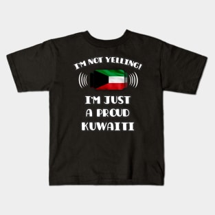 I'm Not Yelling I'm A Proud Kuwaiti - Gift for Kuwaiti With Roots From Kuwait Kids T-Shirt